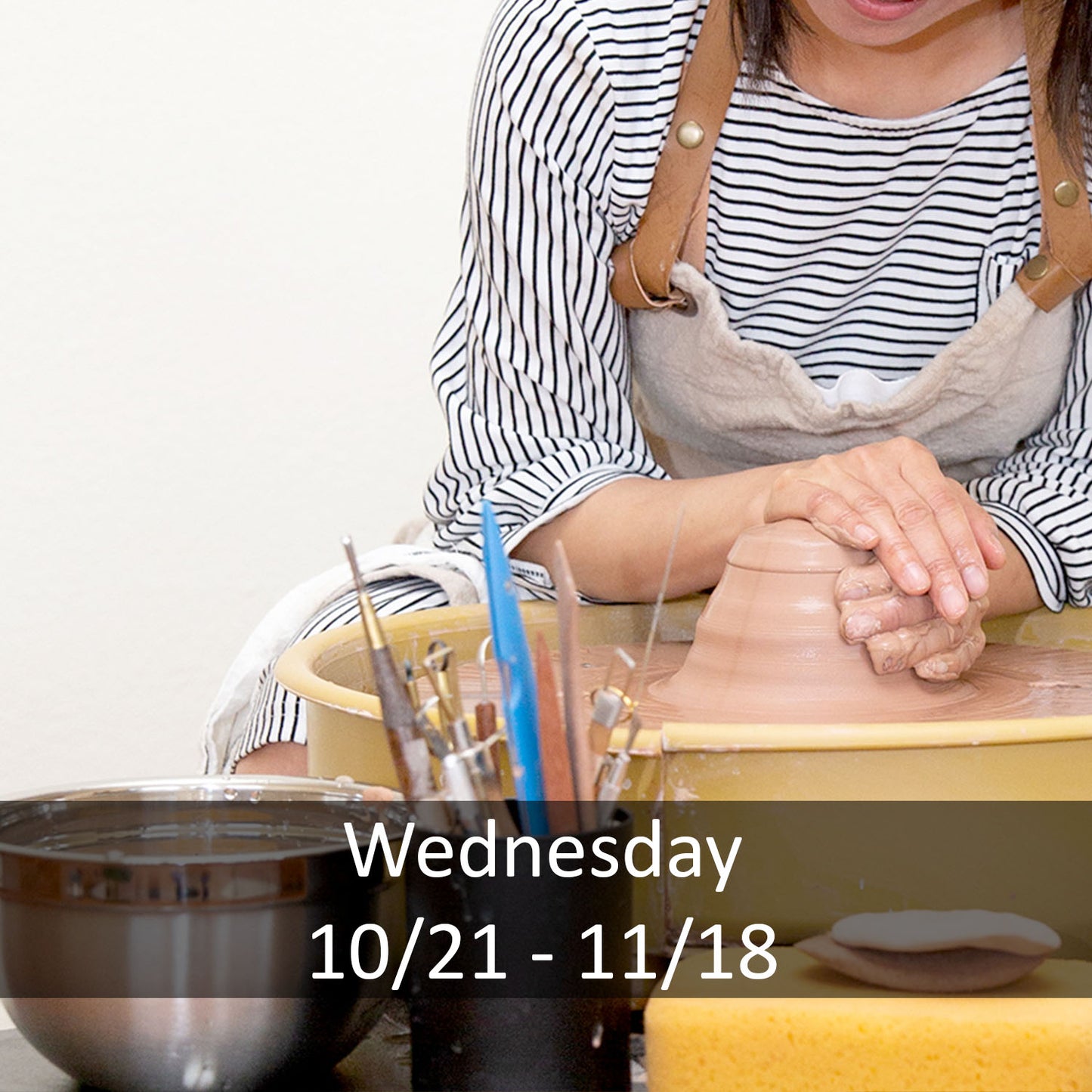 5 weeks group class - Wheel Throwing Fundamental - Wednesday, 10:00am-1:00pm 10/21-11/18